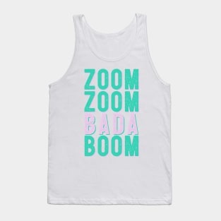 Zoom Zoom Bada Boom - Make that Zoom call Tank Top